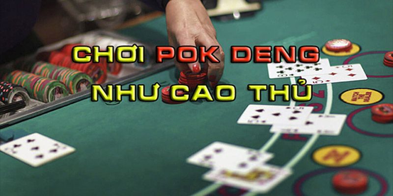 Chiến thuật chơi Game bài Pok Deng hiệu quả