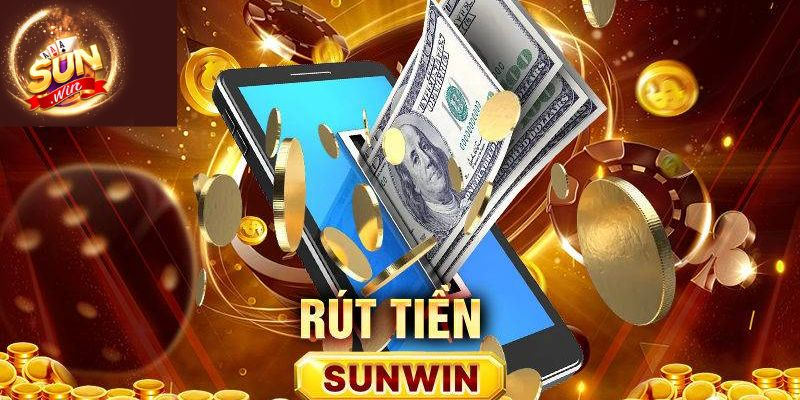 Hướng dẫn rút tiền Sunwin chi tiết nhất