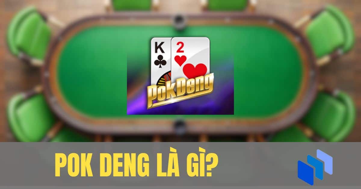 Game bài Pok Deng - Giới thiệu về trò chơi bài hấp dẫn